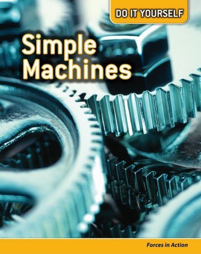 Simple Machines: Forces in Action (Do It Yourself)