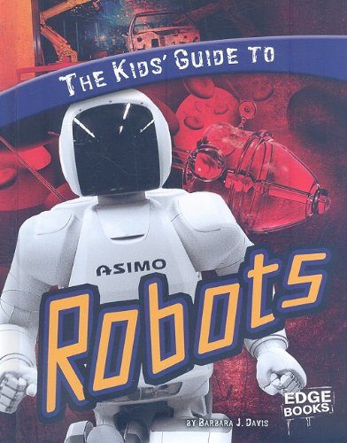 The Kids' Guide to Robots (Kids' Guides)