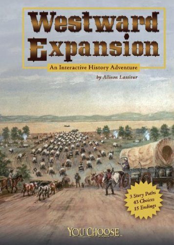 Westward Expansion: An Interactive History Adventure (You Choose: History)