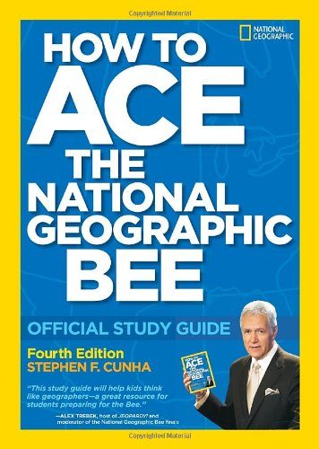 How to Ace the National Geographic Bee: Official Study Guide 4th edition