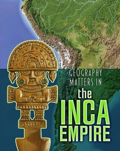Geography Matters in the Inca Empire (Infosearch: Geography Matters in Ancient Civilizations)