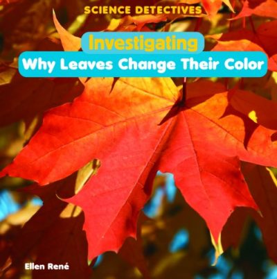 Investigating Why Leaves Change Their Color (Science Detectives)
