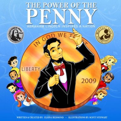 The Power Of The Penny: ABRAHAM LINCOLN INSPIRES A NATION - (Kid's Guide to a Hero's Path: Lessons on civics, character, social action, money & American history)