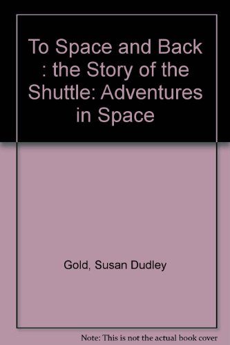 To Space and Back: The Story of the Shuttle (Adventures in Space)