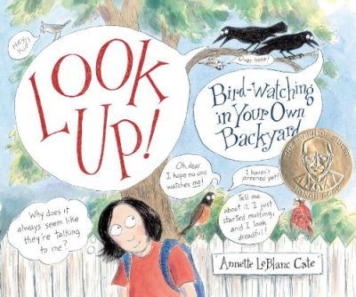 Look Up!: Bird-Watching in Your Own Backyard (Robert F. Sibert Informational Honor Books)