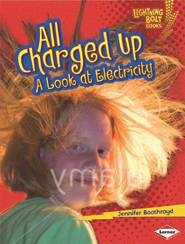 All Charged Up: A Look at Electricity (Lightning Bolt Books: Exploring Physical Science)
