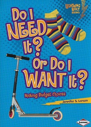 Do I Need It? or Do I Want It?: Making Budget Choices (Lightning Bolt Books: Exploring Economics)