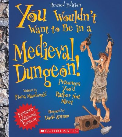You Wouldn't Want to Be in a Medieval Dungeon!: Prisoners You'd Rather Not Meet