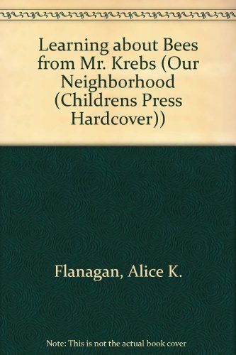 Learning about Bees from Mr. Krebs (Our Neighborhood (Childrens Press Hardcover))