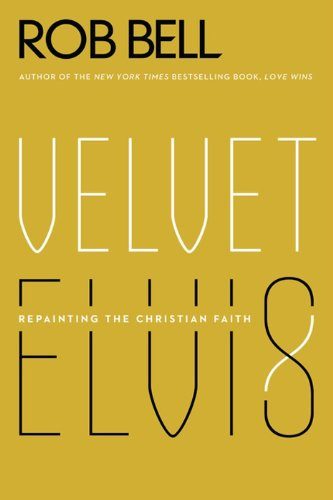 Velvet Elvis: Repainting the Christian Faith