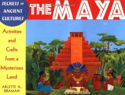 The Maya: Activities and Crafts from a Mysterious Land (Secrets of Ancient Cultures)
