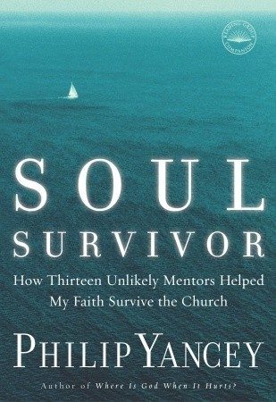 Soul Survivor: How Thirteen Unlikely Mentors Helped My Faith Survive the Church