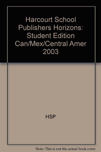 Harcourt School Publishers Horizons: Student Edition Can/Mex/Central Amer 2003