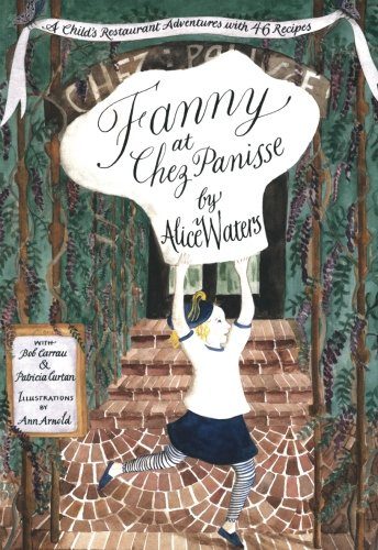 Fanny at Chez Panisse: A Child's Restaurant Adventures with 46 Recipes