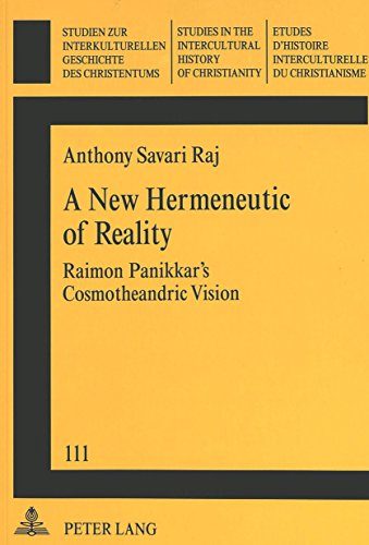 A New Hermeneutic of Reality: Raimon Panikkar's Cosmotheandric Vision (Studien Zur Interkulturellen Geschichte Des Christentums)