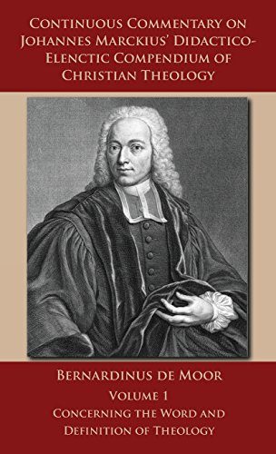 Continuous Commentary on Johannes Marckius' Didactico-Elenctic Compendium of Christian Theology - Volume 1