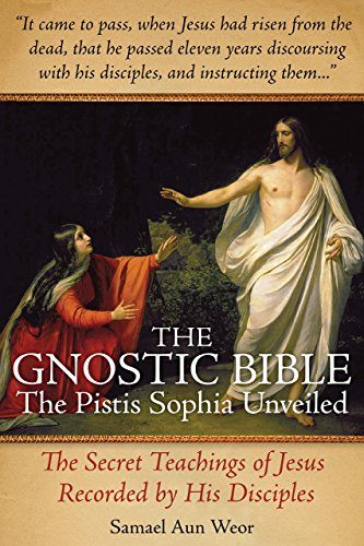 The Gnostic Bible: The Pistis Sophia Unveiled
