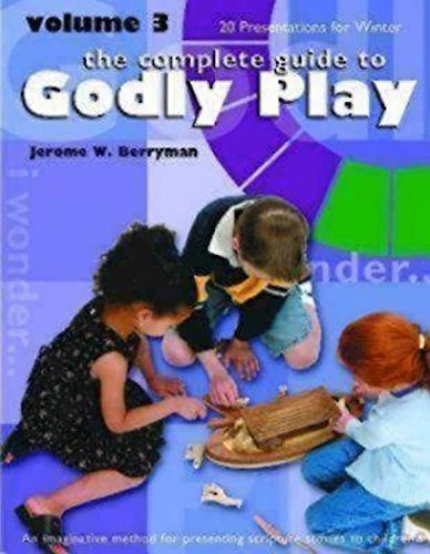 The Complete Guide to Godly Play, Vol. 3: An Imaginative Method for Presenting Scripture Stories to Children