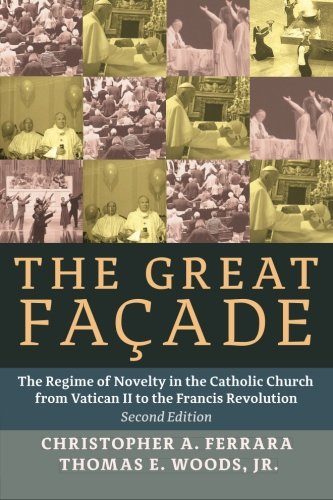 The Great Facade: The Regime of Novelty in the Catholic Church from Vatican II to the Francis Revolution (Second Edition)