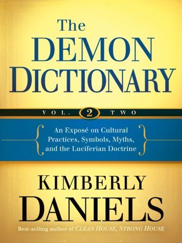 The Demon Dictionary Volume Two: An ExposÃ© on Cultural Practices, Symbols, Myths, and the Luciferian Doctrine (Volume 2)