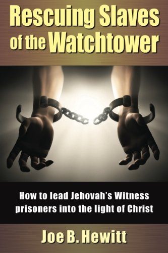 Rescuing Slaves of the Watchtower: How to lead Jehovah's Witness prisoners into the light of christ