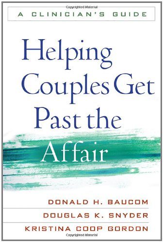 Helping Couples Get Past the Affair: A Clinician's Guide