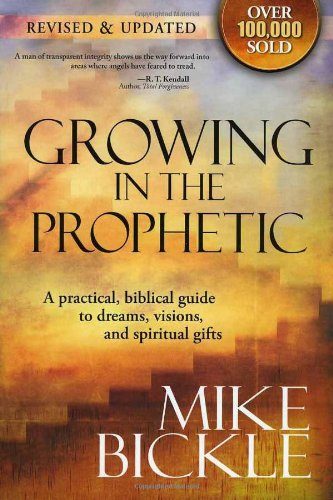 Growing In The Prophetic: A practical biblical guide to dreams, visions, and spiritual gifts