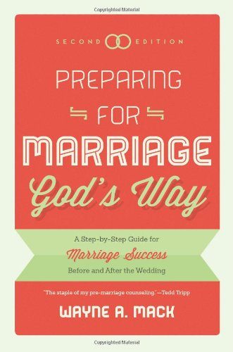 Preparing for Marriage Gods Way: A Step-by-Step Guide for Marriage Success Before and After the Wedding, 2d. Ed.
