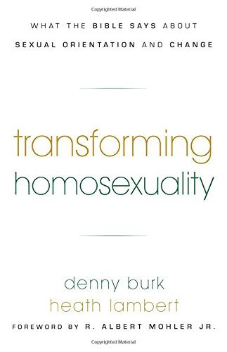Transforming Homosexuality: What the Bible Says about Sexual Orientation and Change