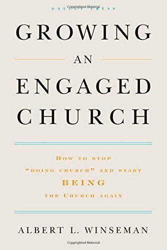 Growing an Engaged Church: How to Stop "Doing Church" and Start Being the Church Again