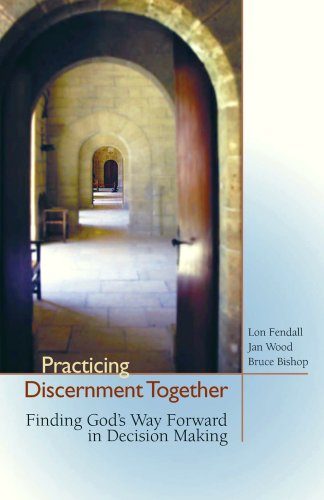 Practicing Discernment Together--Finding God's Way Forward in Decision Making