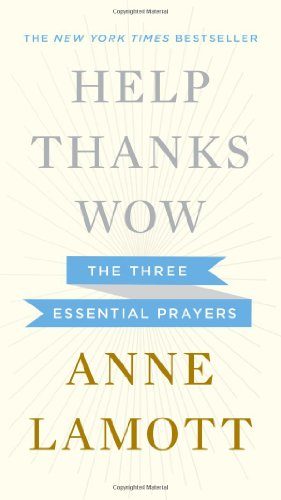 Help, Thanks, Wow: The Three Essential Prayers