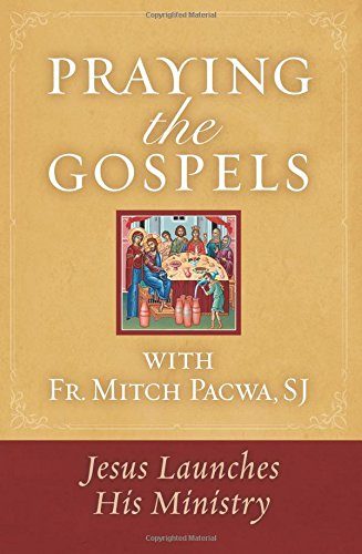 Praying the Gospels with Fr. Mitch Pacwa, SJ: Jesus Launches His Ministry