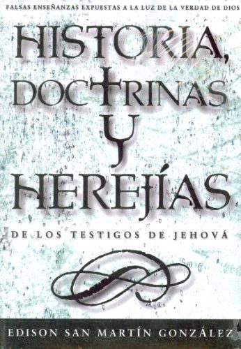 Historias, Doctrinas y Herejias de los Testigos de Jehova = Histories, Doctrines and Heresies of the Jehovah's Witnesses (Spanish Edition)