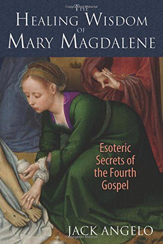 The Healing Wisdom of Mary Magdalene: Esoteric Secrets of the Fourth Gospel