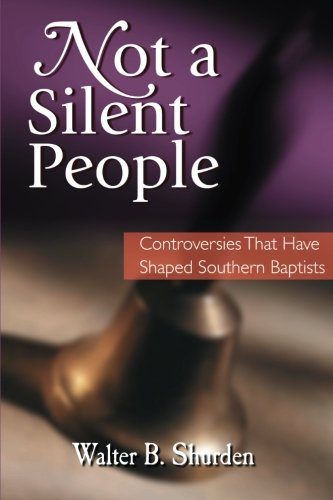 Not a Silent People: Controversies That Have Shaped Southern Baptists