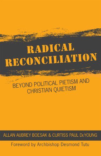 Radical Reconciliation: Beyond Political Pietism and Christian Quietism