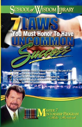 7 Laws You Must Honor to Have Uncommon Success (School of Wisdom)