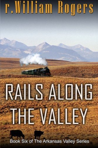 Rails Along The Valley (Arkansas Valley) (Volume 6)