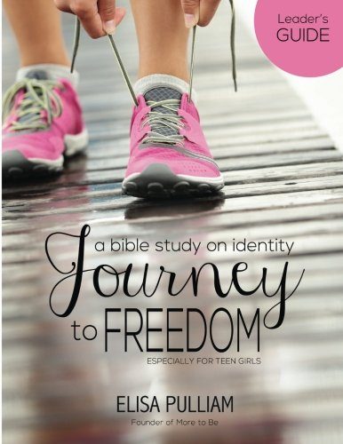 Journey to Freedom Leader's Guide: A Bible Study on Identity for Teen Girls (Engage Bible Studies for Teen Girls) (Volume 1)