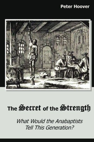 The Secret of the Strength: What Would the Anabaptists Tell This Generation?