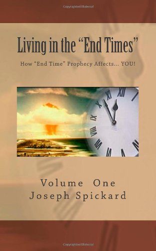 Living in the "End Times": How "End Time" Bible Prophecy Affects... YOU! (Volume 1)