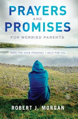Prayers and Promises for Worried Parents: Hope for Your Prodigal. Help for You