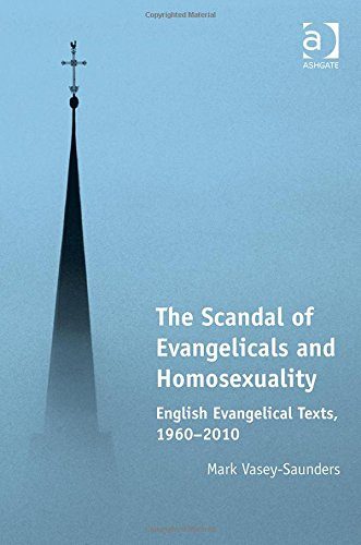 The Scandal of Evangelicals and Homosexuality: English Evangelical Texts 1960-2010