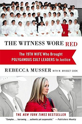 The Witness Wore Red: The 19th Wife Who Brought Polygamous Cult Leaders to Justice