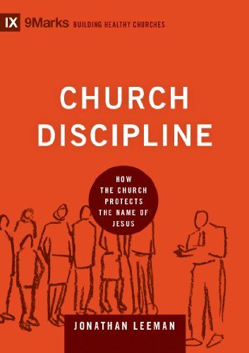 Church Discipline: How the Church Protects the Name of Jesus (9Marks: Building Healthy Churches)