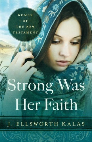 Strong Was Her Faith: Women of the New Testament