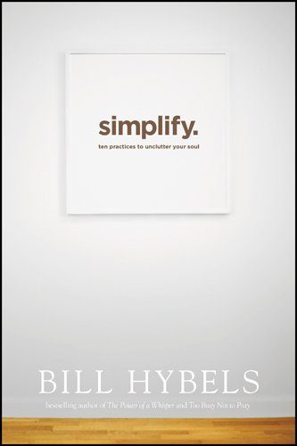 Simplify: Ten Practices to Unclutter Your Soul