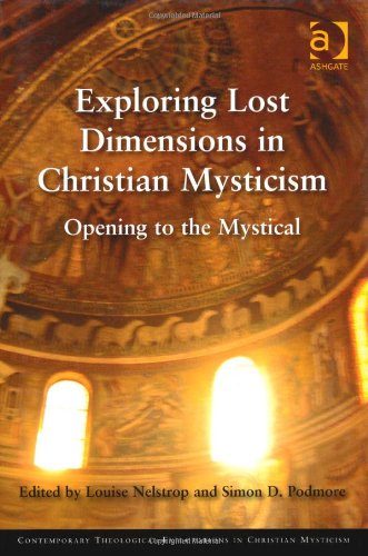 Exploring Lost Dimensions in Christian Mysticism: Opening to the Mystical (Contemporary Theological Explorations in Christian Mysticism)