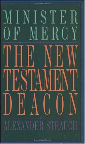 The New Testament Deacon: The Church's Minister of Mercy